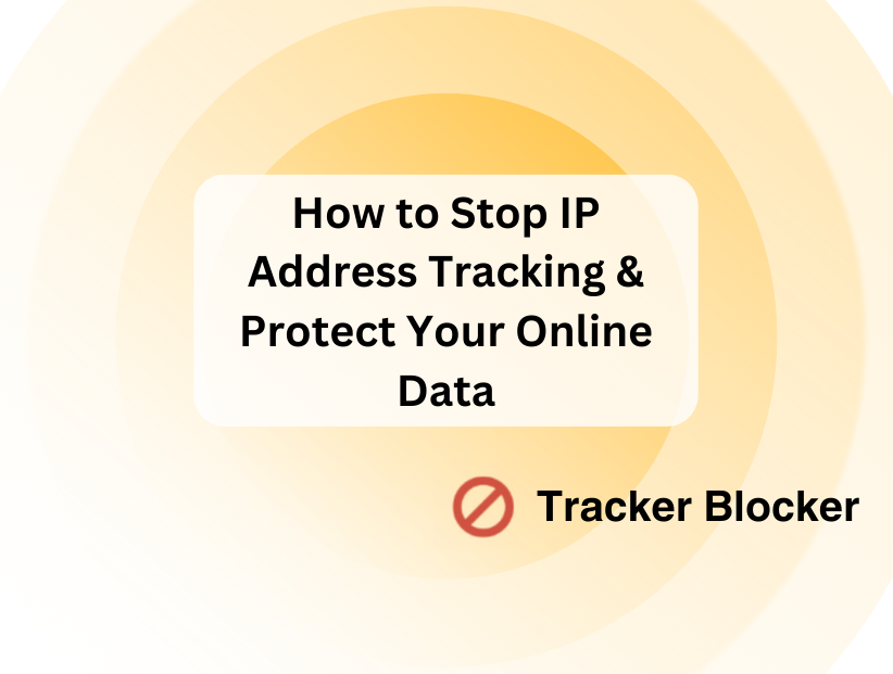 How to Stop IP Address Tracking & Protect Your Online Data