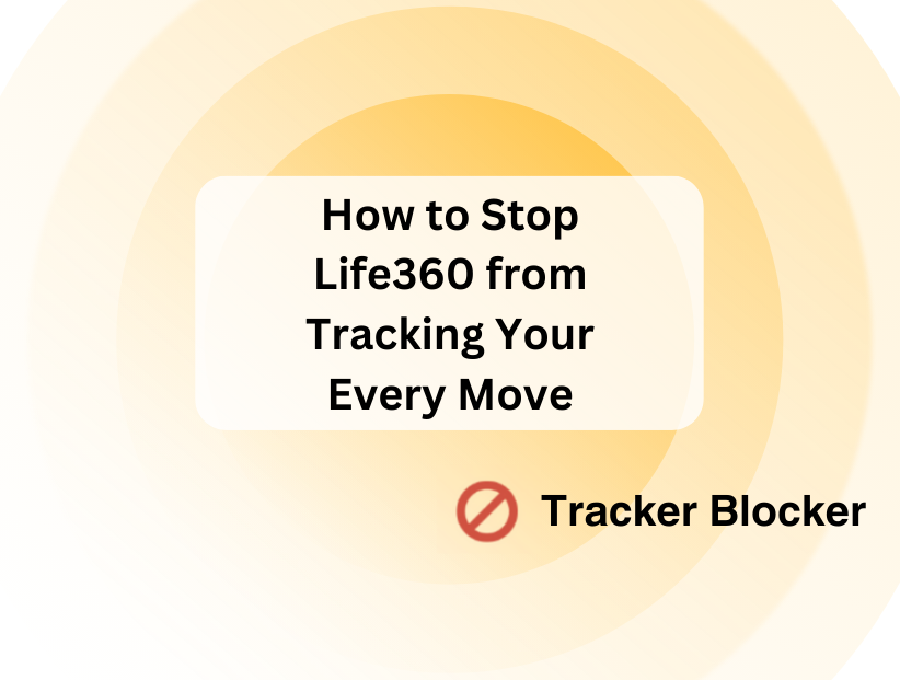 How to Stop Life360 from Tracking Your Every Move