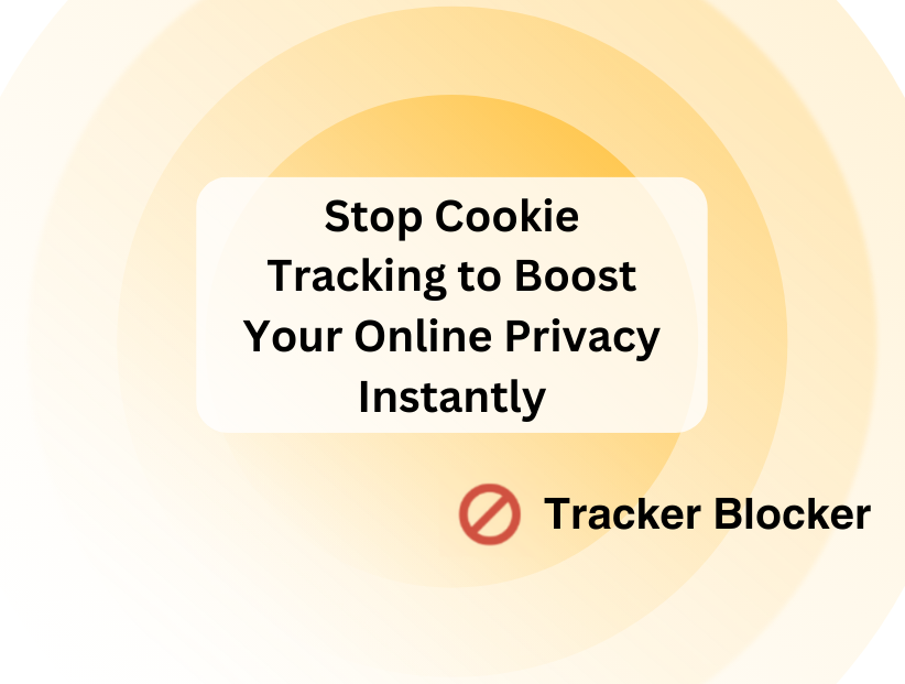 Stop Cookie Tracking to Boost Your Online Privacy Instantly